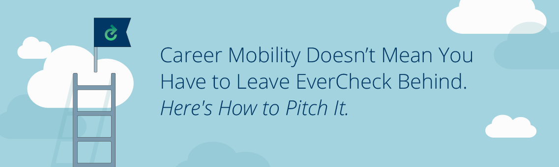 Career Mobility Doesn’t Mean You Have to Leave EverCheck Behind. Here's How to Pitch It.